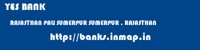 YES BANK  RAJASTHAN PALI SUMERPUR SUMERPUR , RAJASTHAN  banks information 